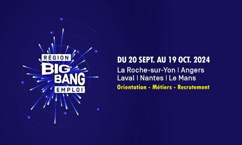 Région Big Bang emploi. Du 20 septembre au 19 octobre 2024. La Roche-sur-Yon, Angers, Laval, Nantes, Le Mans. Orientation - Métiers - Recrutement